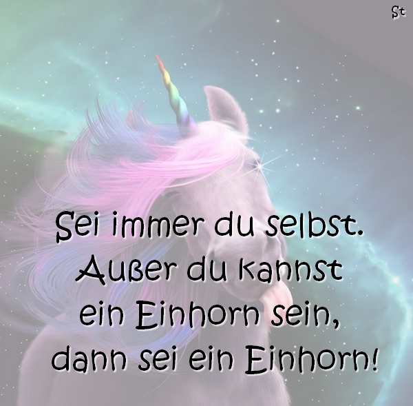 Sei immer du selbst. Außer du kannst ein Einhorn sein, dann sei ein Einhorn!