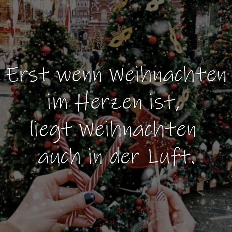 Erst wenn Weihnachten im Herzen ist, liegt Weihnachten auch in der Luft.  spruechetante.de