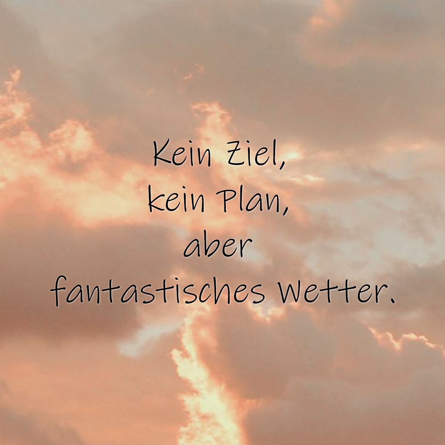 Kein Ziel, kein Plan, aber fantastisches Wetter.