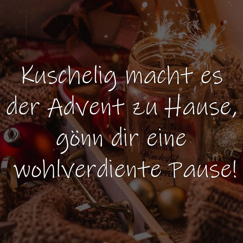 Kuschelig macht es der Advent zu Hause, gönn dir eine wohlverdiente Pause!